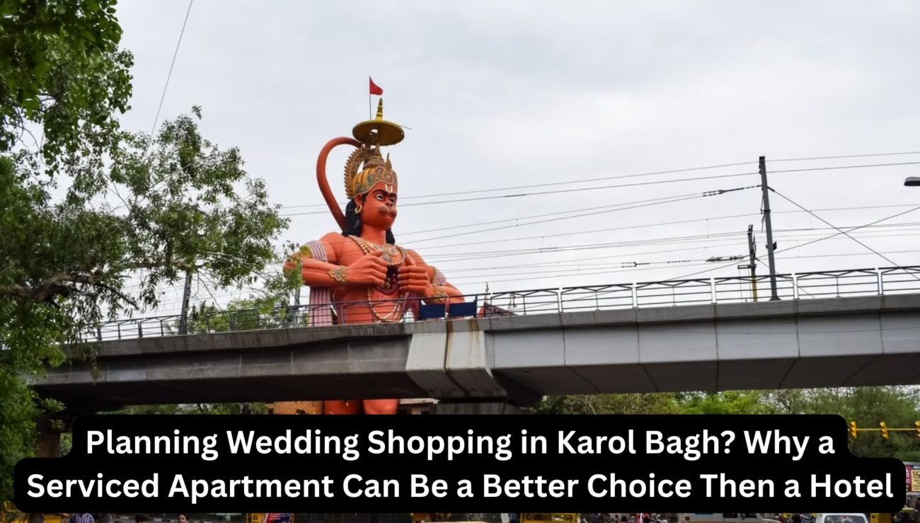Planning Wedding Shopping in Karol Bagh? Why a Serviced Apartment Can Be a Better Choice Then a Hotel